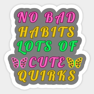 No Bad Habits Lots Cute Quirks Sticker